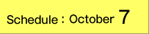 Schedule:October 7