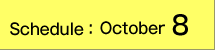 Schedule:October 8