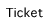 ticket