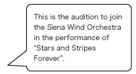This is the audition to join the Siena Wind Orchestra in the performance of “Stars and Stripes Forever”